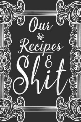 Cover of Our Recipes & Shit