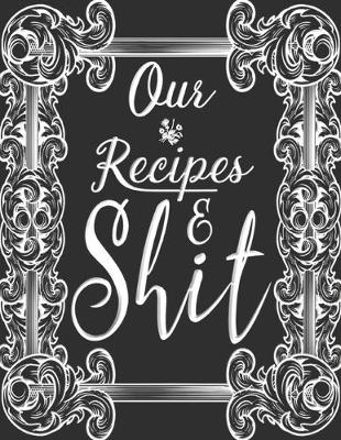 Book cover for Our Recipes & Shit