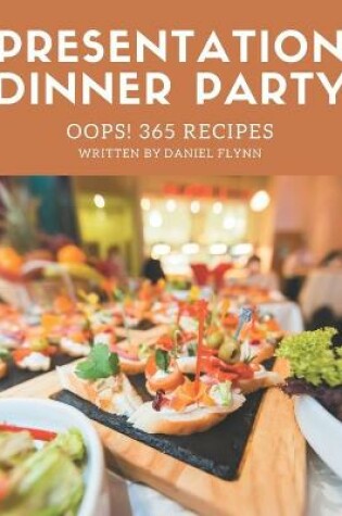 Cover of Oops! 365 Presentation Dinner Party Recipes