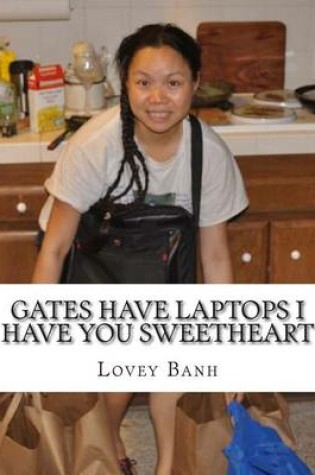 Cover of Gates Have Laptops I Have You Sweetheart