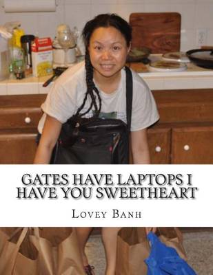 Book cover for Gates Have Laptops I Have You Sweetheart