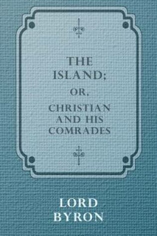 Cover of The Island, Or Christian And His Comrades.