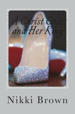 Cover of A Christ Chix and Her King
