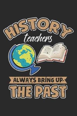 Book cover for History Teachers Always Bring Up The Past