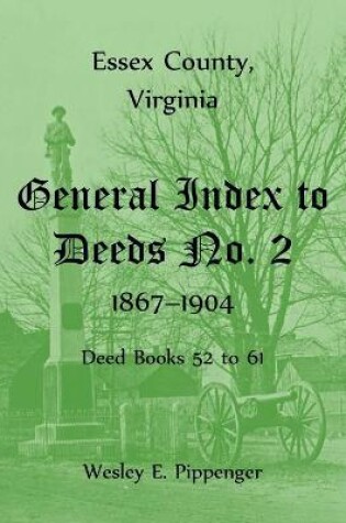 Cover of Essex County, Virginia General Index to Deeds No. 2, 1867-1904, Deed Books 52 to 61