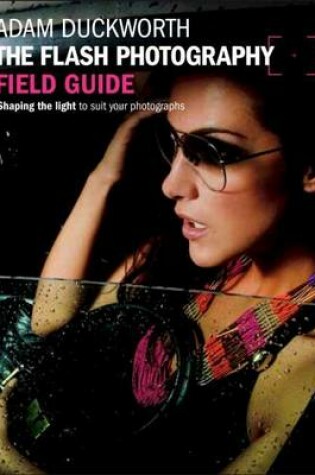 Cover of Flash Photography Field Guide, The: Shaping the Light to Suit Your Photographs