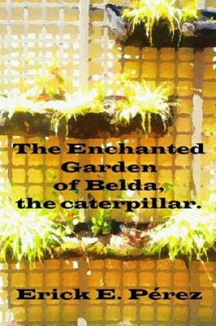 Cover of The Enchanted Garden of Belda, the caterpillar.