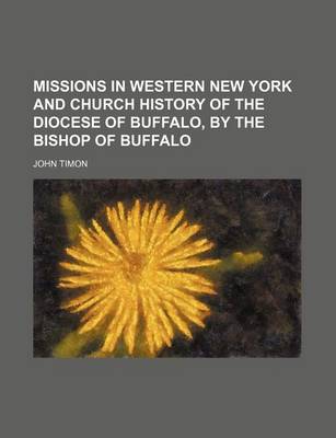 Book cover for Missions in Western New York and Church History of the Diocese of Buffalo, by the Bishop of Buffalo