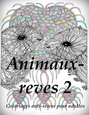 Book cover for Animaux-Reves 2 - Coloriages Pour Adultes