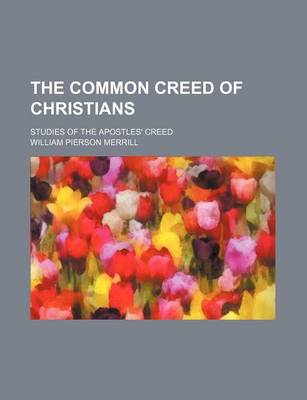 Book cover for The Common Creed of Christians; Studies of the Apostles' Creed