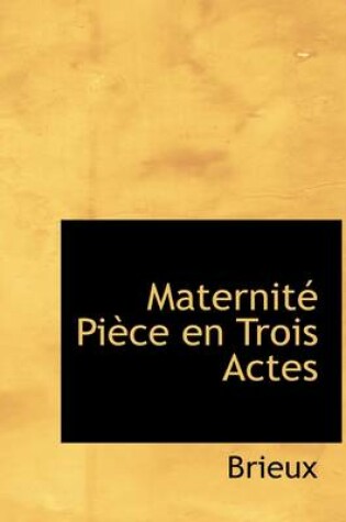 Cover of Maternit Pi Ce En Trois Actes