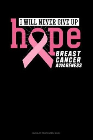 Cover of I Will Never Give Up Hope Breast Cancer Awareness