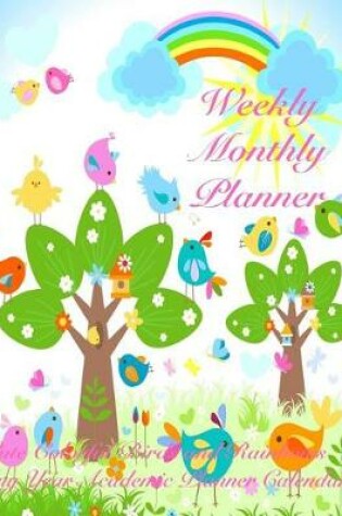 Cover of Weekly Monthly Planner Cute Colorful Birds and Rainbows