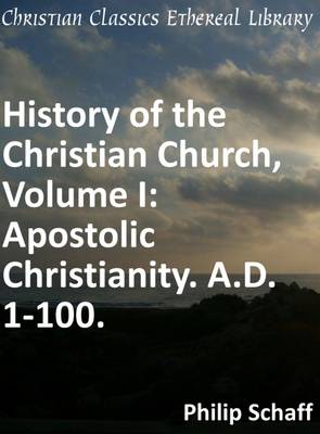 Book cover for History of the Christian Church, Volume I: Apostolic Christianity. A.D. 1-100.