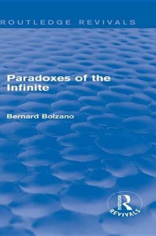 Cover of Paradoxes of the Infinite (Routledge Revivals)