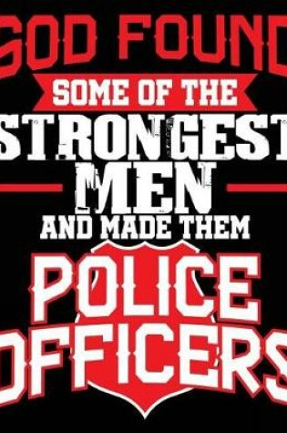 Cover of God Found Some of The Strongest Men & Made Them Police Officers