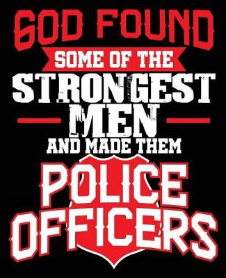 Book cover for God Found Some of The Strongest Men & Made Them Police Officers