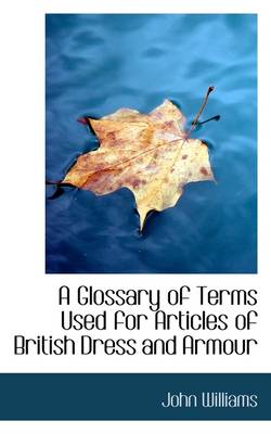 Book cover for A Glossary of Terms Used for Articles of British Dress and Armour
