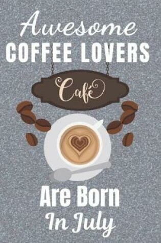 Cover of Awesome Coffee Lovers are Born In July