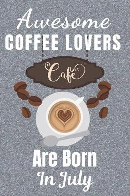 Book cover for Awesome Coffee Lovers are Born In July