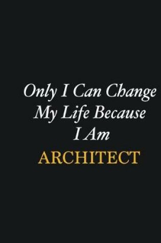 Cover of Only I Can Change My Life Because I Am Architect