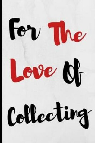 Cover of For The Love Of Collecting