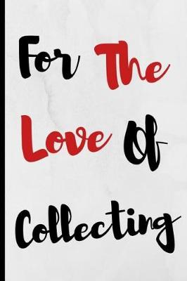 Book cover for For The Love Of Collecting