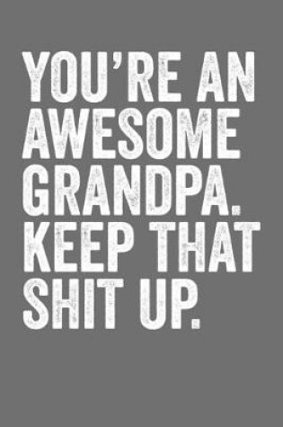 Cover of You're An Awesome Grandpa Keep That Shit Up