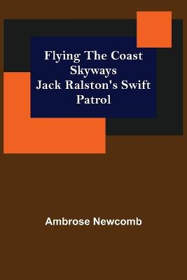 Book cover for Flying the Coast Skyways Jack Ralston's Swift Patrol