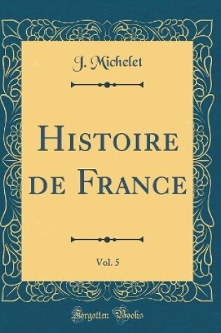 Cover of Histoire de France, Vol. 5 (Classic Reprint)