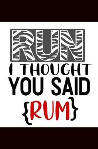 Cover of Run I Thought You Said Rum