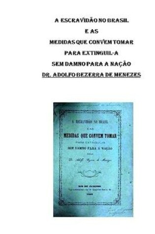 Cover of A Escravidao no Brasil e as Medidas que Convem Tomar para Extinguil-a