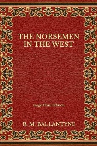 Cover of The Norsemen in the West - Large Print Edition