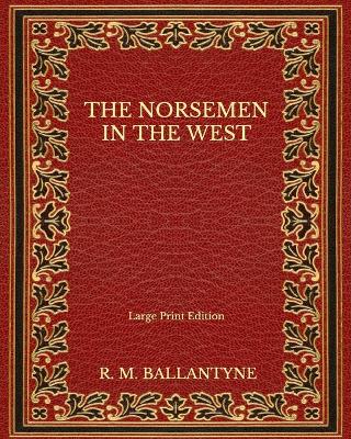 Book cover for The Norsemen in the West - Large Print Edition