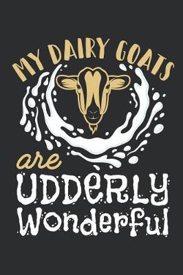 Book cover for My Dairy Goats Are Udderly Wonderful