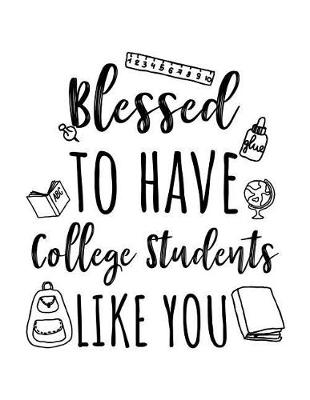 Book cover for Blessed To Have College Students Like You