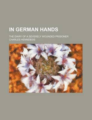 Book cover for In German Hands; The Diary of a Severely Wounded Prisioner