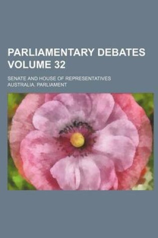 Cover of Parliamentary Debates; Senate and House of Representatives Volume 32