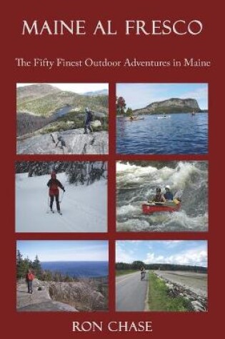 Cover of Maine Al Fresco -- The Fifty Finest Outdoor Adventures in Maine