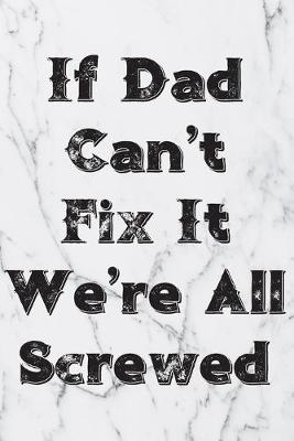 Book cover for If Dad Can't Fix It We're All Screwed