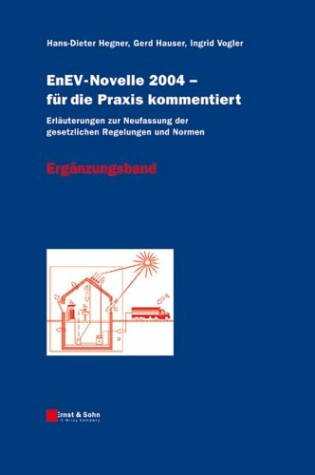 Cover of EnEV-Novelle 2004 - Fur Die Praxis Kommentiert Erlauterungen Zur Neufasssung Der Gesetzlichen Regelungen Und Normen