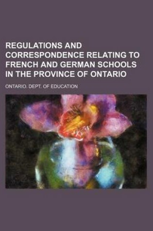 Cover of Regulations and Correspondence Relating to French and German Schools in the Province of Ontario