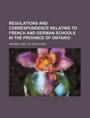 Book cover for Regulations and Correspondence Relating to French and German Schools in the Province of Ontario