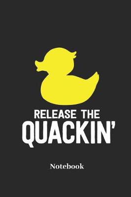 Book cover for Release the Quackin Notebook