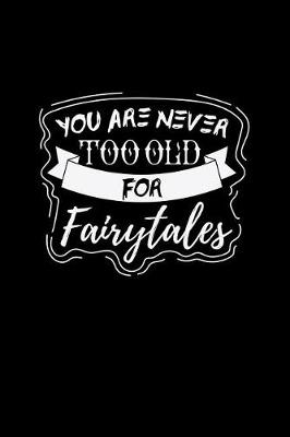 Book cover for You Are Never Too Old for Fairytales