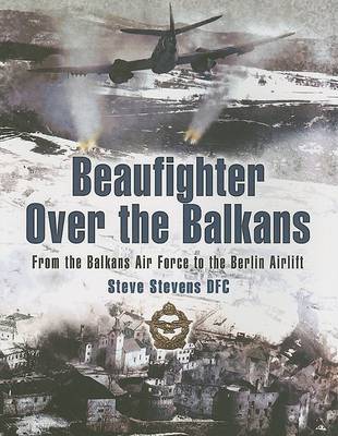 Book cover for Beaufighter Over the Balkans: from the Balkans Air Force to the Berlin Airlift