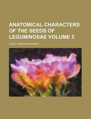 Book cover for Anatomical Characters of the Seeds of Leguminosae Volume 5