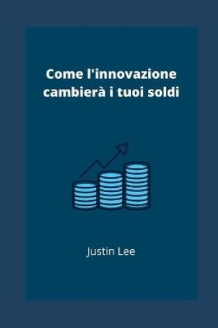 Cover of Come l'innovazione cambier� i tuoi soldi