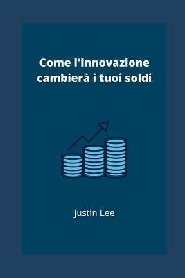 Book cover for Come l'innovazione cambier� i tuoi soldi