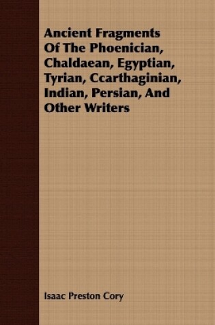 Cover of Ancient Fragments Of The Phoenician, Chaldaean, Egyptian, Tyrian, Ccarthaginian, Indian, Persian, And Other Writers